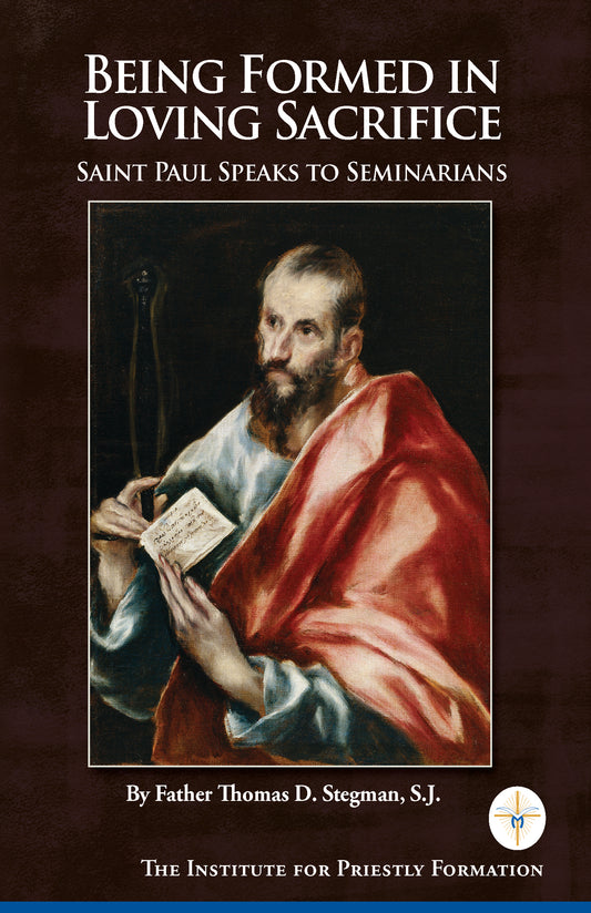 Being Formed in Loving Sacrifice: Saint Paul Speaks to Seminarians by Thomas Stegman